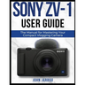 Sony Zv-1 User Guide: The Manual for Mastering Your Compact Vlogging Camera