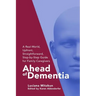 Ahead of Dementia: A Real-World, Upfront, Straightforward, Step-by-Step Guide for Family Caregivers