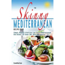 The Skinny Mediterranean Recipe Book: Healthy, Delicious & Low Calorie Mediterranean Dishes. All Under 300, 400 & 500 Calories