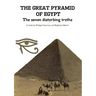 THE GREAT PYRAMID OF EGYPT - The seven disturbing truths