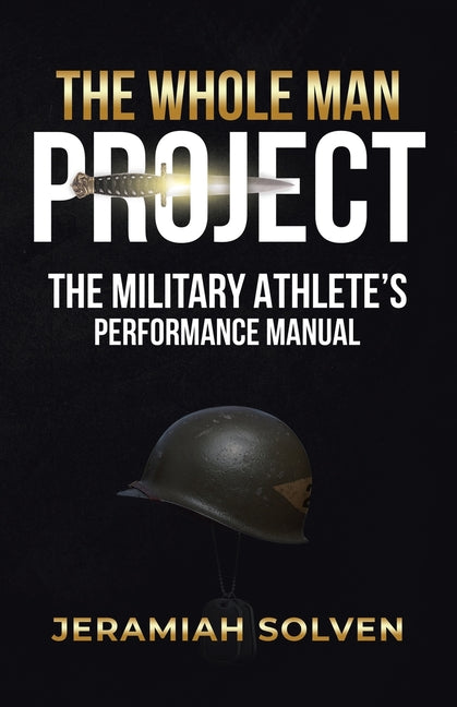 The Whole Man Project: The Military Athlete's Performance Manual - Paperback by Books by splitShops