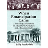 When Emancipation Came: The End of Enslavement on a Southern Plantation and a Russian Estate