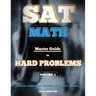SAT Math: Master Guide To Hard Problems Volume 2: Subject Reviews... 800+ Problems... Detailed Solutions... Explained Like a Tut