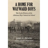 A Home for Wayward Boys: The Early History of the Alabama Boys' Industrial School