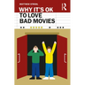 Why It's Ok to Love Bad Movies