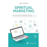 Spiritual Marketing: How to overcome the limits of strategic marketing with a mix of communication, meditation, ethics and magic.