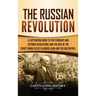 The Russian Revolution: A Captivating Guide to the February and October Revolutions and the Rise of the Soviet Union Led by Vladimir Lenin and