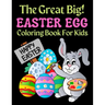 The Great Big Easter Egg Coloring Book For Kids: A Big Collection of Fun and Easy Happy Easter Eggs Coloring Pages for Kids, Toddlers and Preschool!