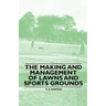 The Making and Management of Lawns and Sports Grounds