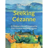 Seeking Cézanne: A Children's Mystery Inspired by Paul Cézanne and Other Artists