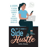 How to Choose a Side Hustle: 6 Steps to Design a Startup Business for a Happy, Successful and Purpose Driven Life