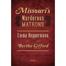 Missouri's Murderous Matrons: Emma Heppermann and Bertha Gifford