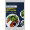 The Complete New Vegetarian Low Fodmap Cookbook: A vegetarian guide and recipes in satisfying your palate and soothing your digestion
