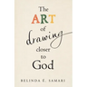 The Art of Drawing Closer to God