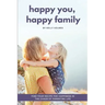 Happy You, Happy Family: Find Your Recipe for Happiness in the Chaos of Parenting Life