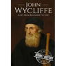 John Wycliffe: A Life From Beginning to End