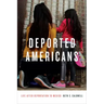 Deported Americans: Life After Deportation to Mexico