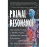 Primal Resonance: Discover the Secrets of Health, Vitality, and Optimal Human Performance