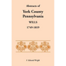 Abstracts of York County, Pennsylvania Wills, 1749-1819