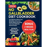 No Gallbladder Diet Cookbook: Ease Digestion, Balance Your Metabolism with Low fat Recipes Without Sacrificing Taste after Gallbladder Removal Surge
