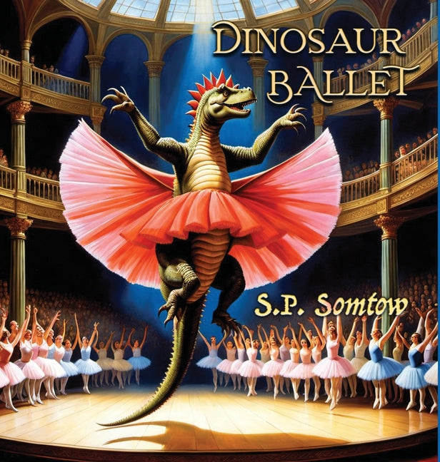 Dinosaur Ballet: A Primer in Poetry and Pictures for Dinosaurs and Children about Classical Ballet - Hardcover by Books by splitShops