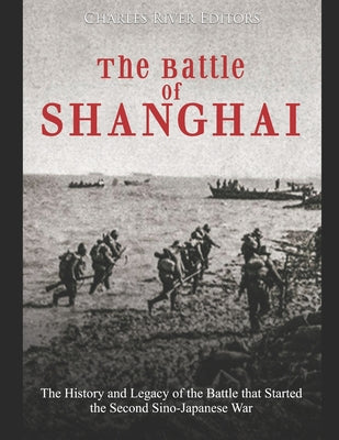 The Battle of Shanghai: The History and Legacy of the Battle that Started the Second Sino-Japanese War - Paperback by Books by splitShops