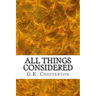 All Things Considered: (G.K. Chesterton Classics Collection)