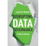 Disrupting Data Governance: A Call to Action