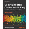 Coding Roblox Games Made Easy - Second edition: Create, Publish, and Monetize your games on Roblox