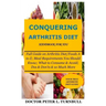 CONQUERING ARTHRITIS DIET HANDBOOK for YOU: Full Guide on Arthritis Diet/Foods A to Z; Meal Requirements You Should Know; What to Consume & Avoid; Dos