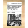 Poems. Consisting of Elegies, Sonnets, Odes, Canzonets, and the Pleasures of Solitude. by P. Courtier.