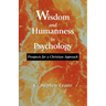 Wisdom and Humanness in Psychology: Prospects for a Christian Approach