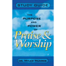 Purpose and Power of Praise and Worship (Study Guide)