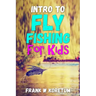 Intro to Fly Fishing for Kids