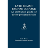 Late Roman Bronze Coinage: An attribution guide for poorly preserved coins