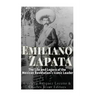 Emiliano Zapata: The Life and Legacy of the Mexican Revolution's Iconic Leader