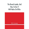 The Breech-Loader, And How To Use It: With Notes On Rifles