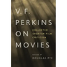 V. F. Perkins on Movies: Collected Shorter Film Criticism