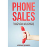 Phone Sales: +300 Brilliant Sales Scripts for Phone Sales with Word-for-Word Phrases, Rebuttals and More!
