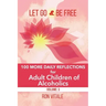 Let Go and Be Free: 100 More Daily Reflections for Adult Children of Alcoholics