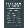 Vietnam Helicopter Crew Member Stories: Volume 1