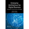 Enterprise Architecture for Digital Business: Integrated Transformation Strategies
