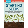 Starting Seeds: How to Grow Healthy, Productive Vegetables, Herbs, and Flowers from Seed. a Storey Basics(r) Title