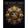 The Divine Names: The 99 Names of Allah
