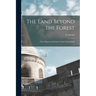 The Land Beyond the Forest: Facts, Figures and Fancies From Transylvania