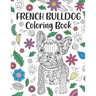 French Bulldog Coloring Book: A Cute Adult Coloring Books for French Bulldog Owner, Best Gift for Dog Lovers