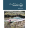 Aircraft Wrecks of the Pacific Northwest
