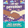 I Am Not Different: Anti Racism Coloring Book for Kids: Anti Racist Children's Book on Diversity with Famous Quotes Large 8.5 x 11 54 Page