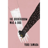 The Bridegroom Was a Dog