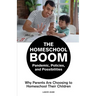 The Homeschool Boom: Pandemic, Policies, and Possibilities- Why Parents Are Choosing to Homeschool their Children